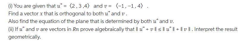 (i) You are given that u = (2,3,4) and v= (-1,-1,4). Find a vector x that is orthogonal to both u* and v.