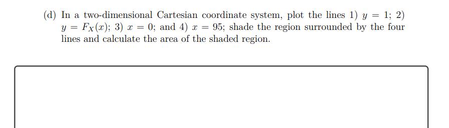 (d) In a two-dimensional Cartesian coordinate system, plot the lines 1) ( y=1 ; 2) ) ( y=F_{X}(x) ); 3) ( x=0 ); and 4)