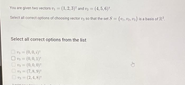 You are given two vectors \( v_{1}=(1,2,3)^{\top} \) and \( v_{2}=(4,5,6)^{\top} \). Select all correct options of choosing v