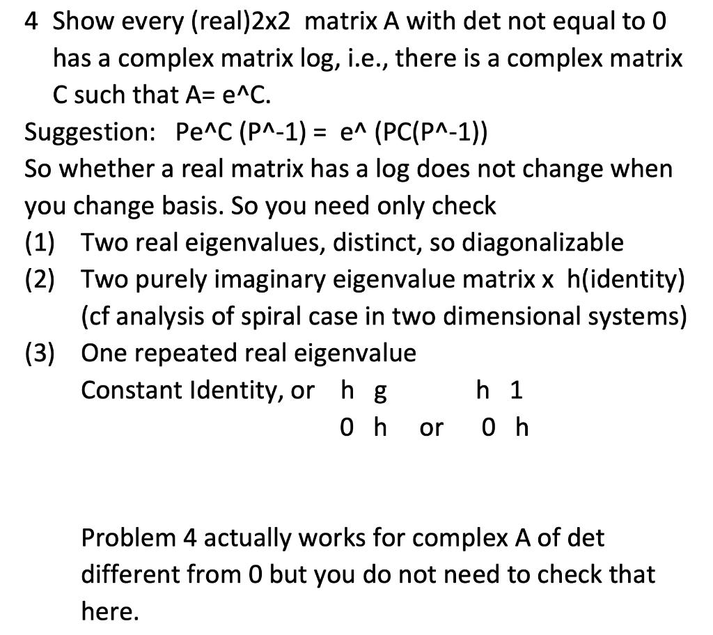 4 Show every (real) ( 2 times 2 ) matrix A with det not equal to 0 has a complex matrix ( log ), i.e., there is a compl