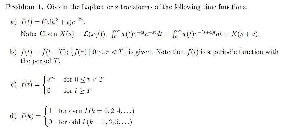 Problem 1. Obtain the Laplace or ( mathrm{z} ) transforms of the following time functions. a) ( f(t)=left(0.5 t^{2}+ti