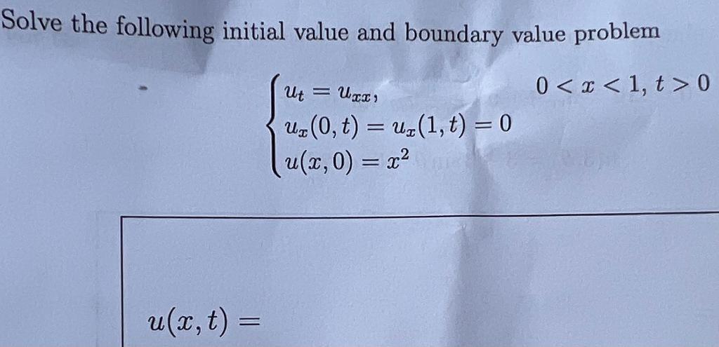 Solve the following initial value and boundary value problem 0 < x < 1, t > 0 u(r, t) = Ut Uxx, uz (0, t) =