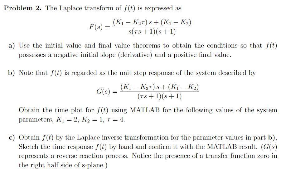 Problem 2. The Laplace transform of ( f(t) ) is expressed as [ F(s)=frac{left(K_{1}-K_{2} tauight) s+left(K_{1}-K_{2