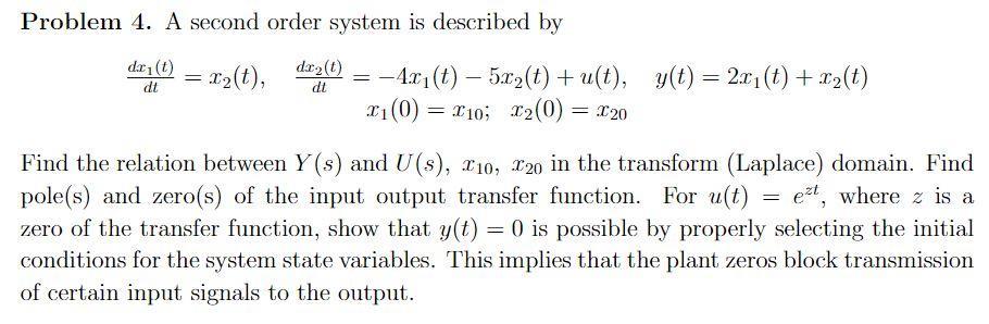 Problem 4. A second order system is described by \[ \begin{array}{r} \frac{d x_{1}(t)}{d t}=x_{2}(t), \quad \frac{d x_{2}(t)}