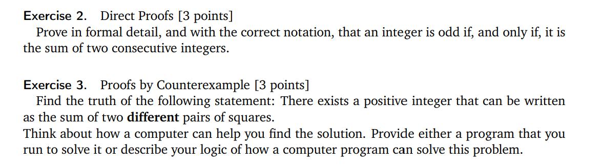 Exercise 2. Direct Proofs [3 points \( ] \) Prove in formal detail, and with the correct notation, that an integer is odd if,
