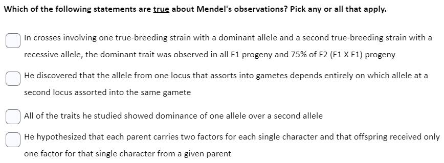 Which of the following statements are true about Mendel's observations? Pick any or all that apply. In