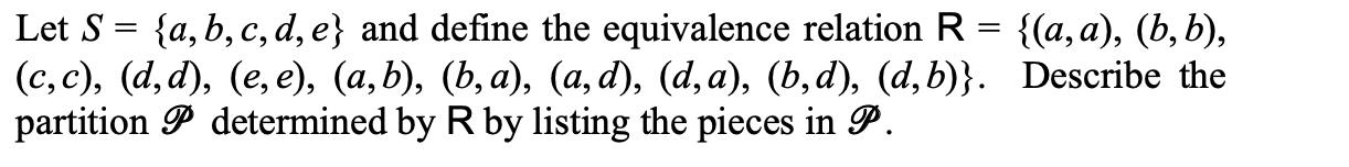 Let ( S={a, b, c, d, e} ) and define the equivalence relation ( mathrm{R}={(a, a),(b, b) ), ( (c, c),(d, d),(e, e),(
