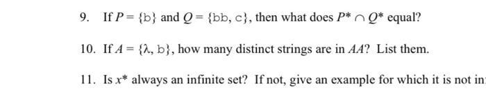 9. If P = {b} and Q = {bb,c}, then what does P*Q* equal? 10. If A = {2, b}, how many distinct strings are in