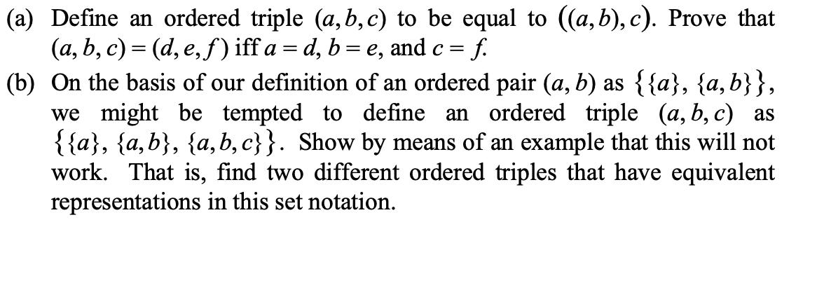 a) Define an ordered triple ( (a, b, c) ) to be equal to ( ((a, b), c) ). Prove that ( (a, b, c)=(d, e, f) ) iff ( a=d