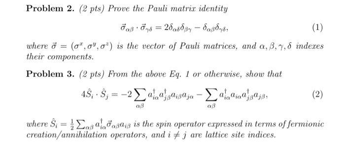 Problem 2. (2 pts) Prove the Pauli matrix identity [ vec{sigma}_{alpha beta} cdot vec{sigma}_{gamma delta}=2 delta
