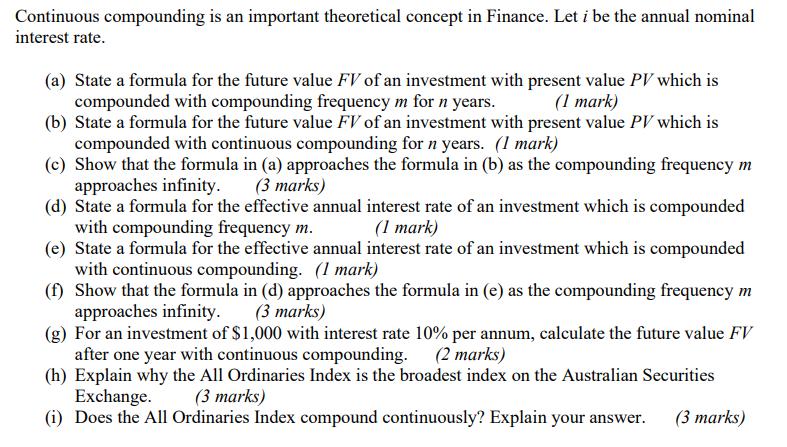 Continuous compounding is an important theoretical concept in Finance. Let ( i ) be the annual nominal interest rate. (a) S