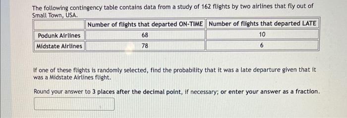The following contingency table contains data from a study of 162 flights by two airlines that fly out of
