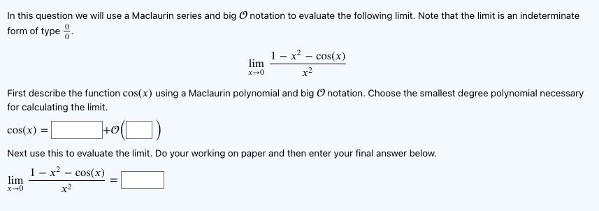 In this question we will use a Maclaurin series and big notation to evaluate the following limit. Note that