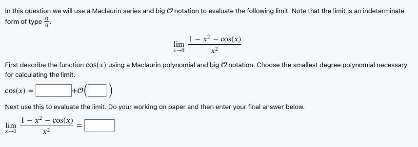 In this question we will use a Maclaurin series and big notation to evaluate the following limit. Note that