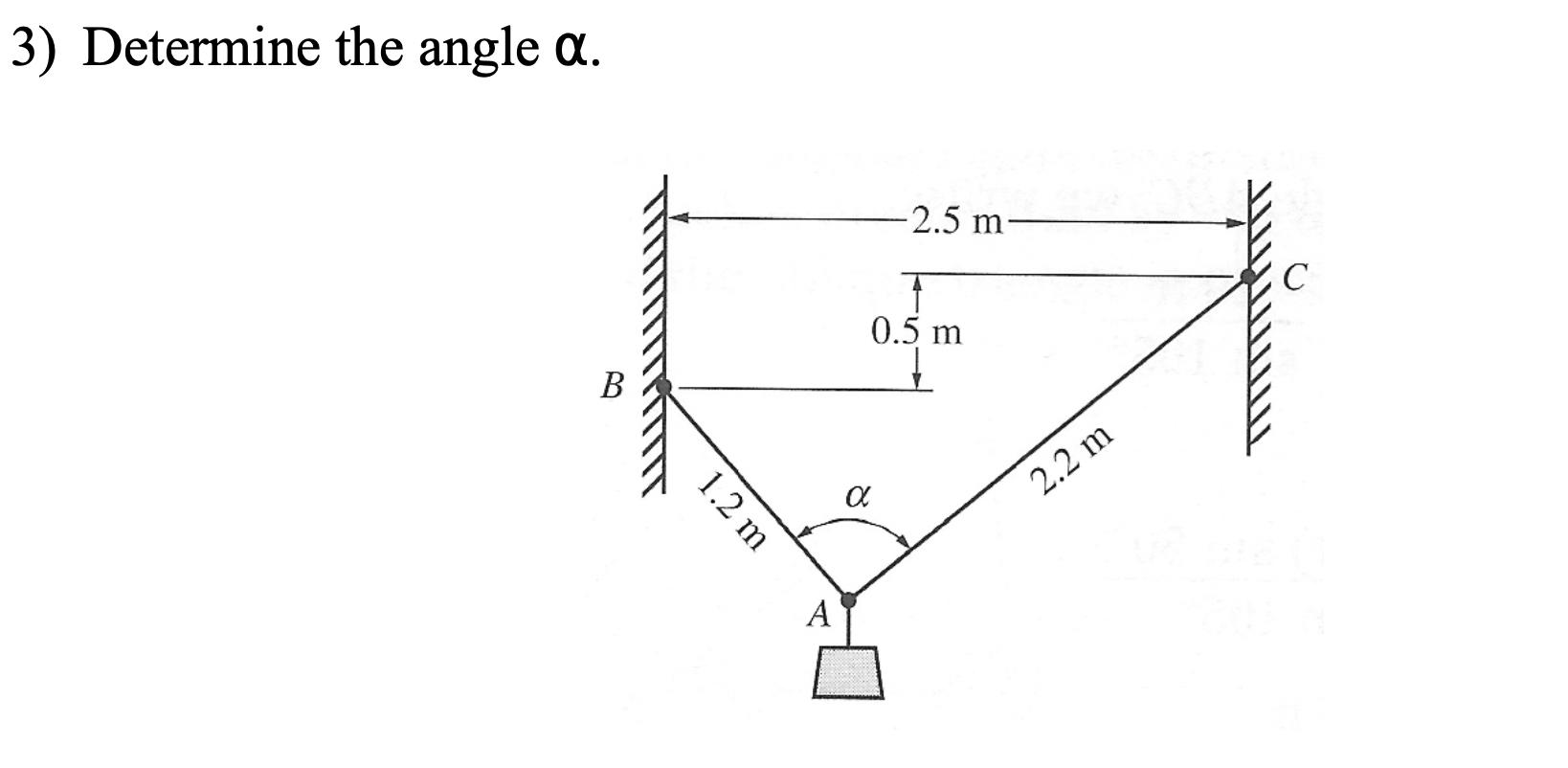 3) Determine the angle a. B 1.2 m A -2.5 m- 0.5 m  2.2 m C