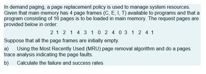 In demand paging, a page replacement policy is used to manage system resources. Given that main memory has 4 page frames (C,