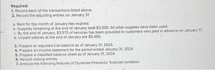 Required: 1. Record each of the transactions listed above. 2. Record the adjusting entries on January 31 . a. Rent for the mo