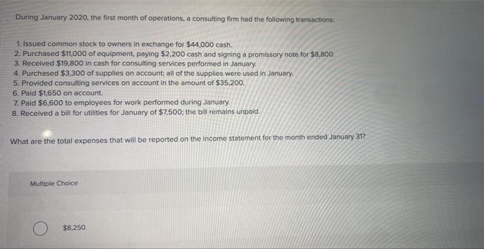 During January 2020 , the first month of operations, a consulting firm had the following transactions: 1. Issued common stock