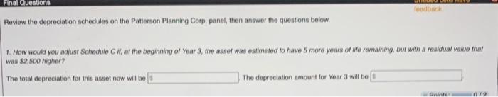 Review the depreciation schedules on the Patterson Pianning Corp. panel, then answer the questions below.1. How would you ad