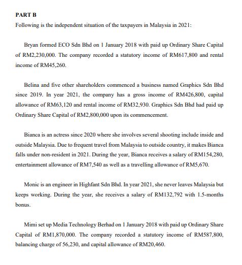 PART B Following is the independent situation of the taxpayers in Malaysia in 2021: Bryan formed ECO Sdn Bhd on 1 January 201