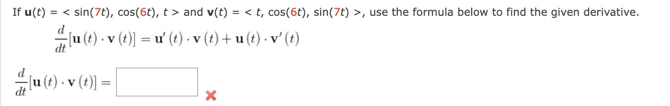 If u(t) = < sin (7t), cos (6t), t > and v(t) = < t, cos(6t), sin(7t) >, use the formula below to find the