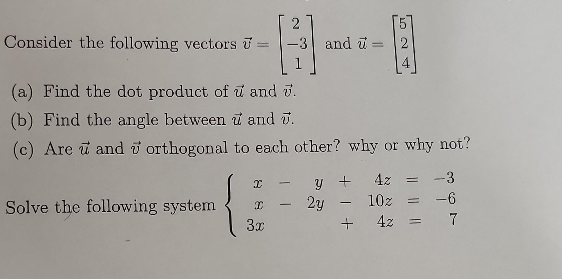 2 Consider the following vectors = -3 Solve the following system X (a) Find the dot product of u and 7. (b)