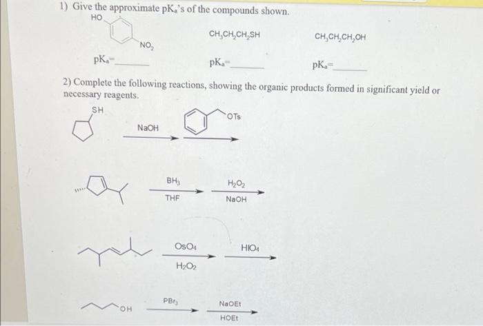 1) Give the approximate pK,'s of the compounds shown. HO CHCHCHSH www** pK- pk- pk- 2) Complete the following