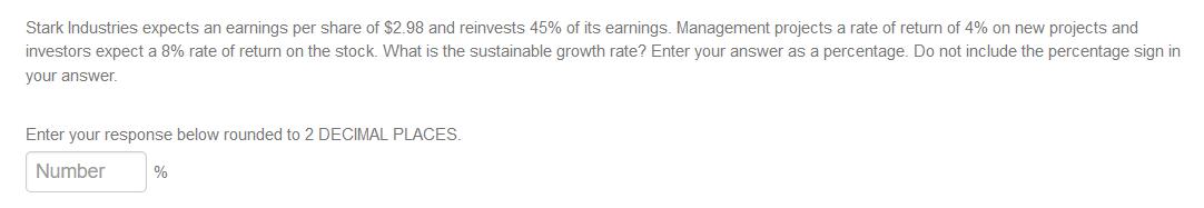 Stark Industries expects an earnings per share of $2.98 and reinvests 45% of its earnings. Management projects a rate of retu