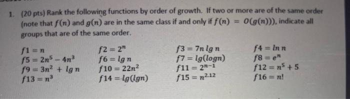 1. (20 pts) Rank the following functions by order of growth. If two or more are of the same order (note that