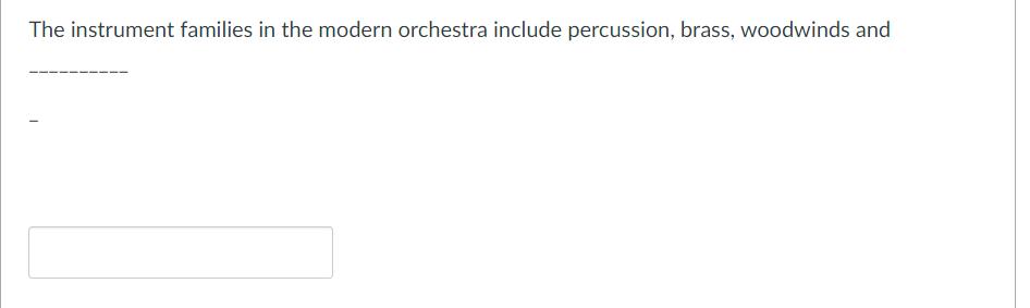 The instrument families in the modern orchestra include percussion, brass, woodwinds and