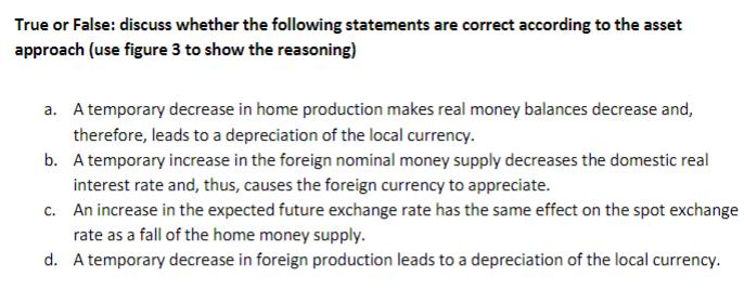 True or False: discuss whether the following statements are correct according to the asset approach (use figure 3 to show the