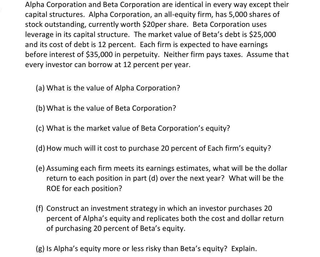 Alpha Corporation and Beta Corporation are identical in every way except their capital structures. Alpha Corporation, an all-