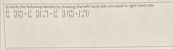 8) Verify the following identity by showing that left-hand side are equal to right hand side. +1(+1) = 16