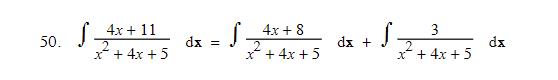 50. ( int frac{4 x+11}{x^{2}+4 x+5} mathrm{~d} mathbf{x}=int frac{4 x+8}{x^{2}+4 x+5} mathrm{~d} x+int frac{3}{x^{2