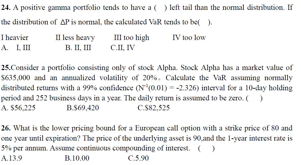 24. A positive gamma portfolio tends to have a ( ) left tail than the normal distribution. If the distribution of AP is norma