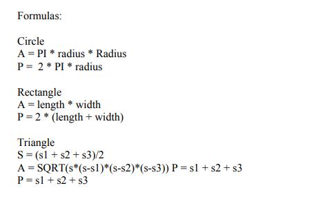Formulas: Circle ( mathrm{A}=mathrm{PI} * ) radius ( * ) Radius ( mathrm{P}=2 * mathrm{PI} * ) radius Rectangle (