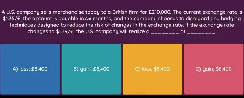 A U.S. company sells merchandise today to a British firm for £210,000. The current exchange rate is$1.35/£, the account is p