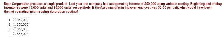 Rose Corporation produces a single product. Last year, the company had net operating income of $50,000 using variable costing