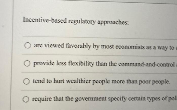 Incentive-based regulatory approaches:are viewed favorably by most economists as a way toO provide less flexibility than th