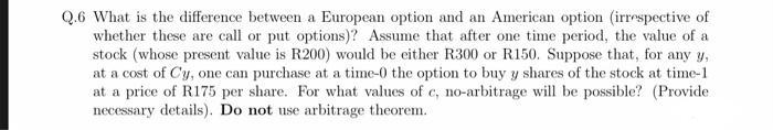 2.6 What is the difference between a European option and an American option (irraspective of whether these are call or put op