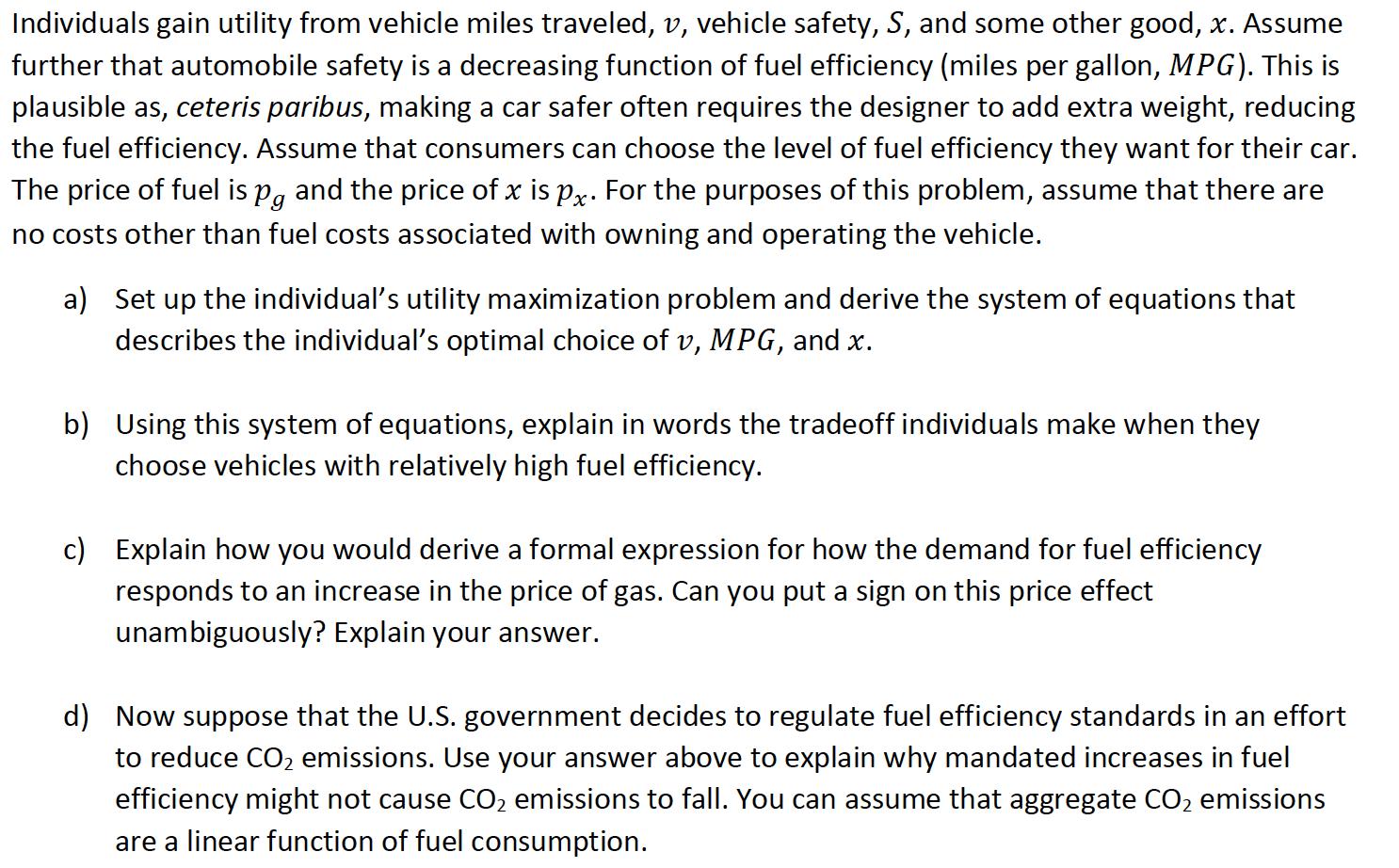Individuals gain utility from vehicle miles traveled, ( v ), vehicle safety, ( S ), and some other good, ( x ). Assume