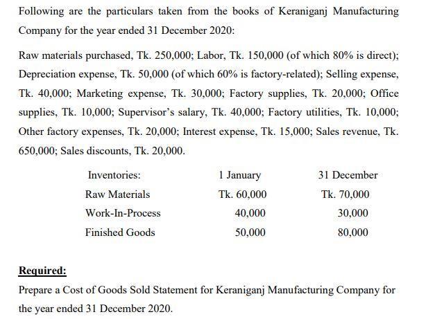 Following are the particulars taken from the books of Keraniganj Manufacturing Company for the year ended 31 December 2020: R