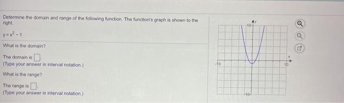 Determine the domain and range of the following function. The functions graph is shown to the night y=x2-1 10- What is the d