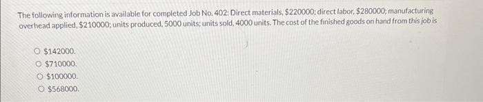 The following information is available for completed Job No. \( 402: \) Direct materials, \( \$ 220000 \); direct labor, \( \