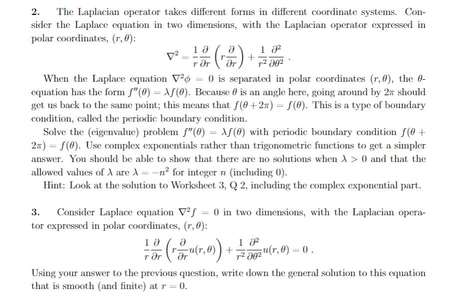 2. The Laplacian operator takes different forms in different coordinate systems. Con- sider the Laplace