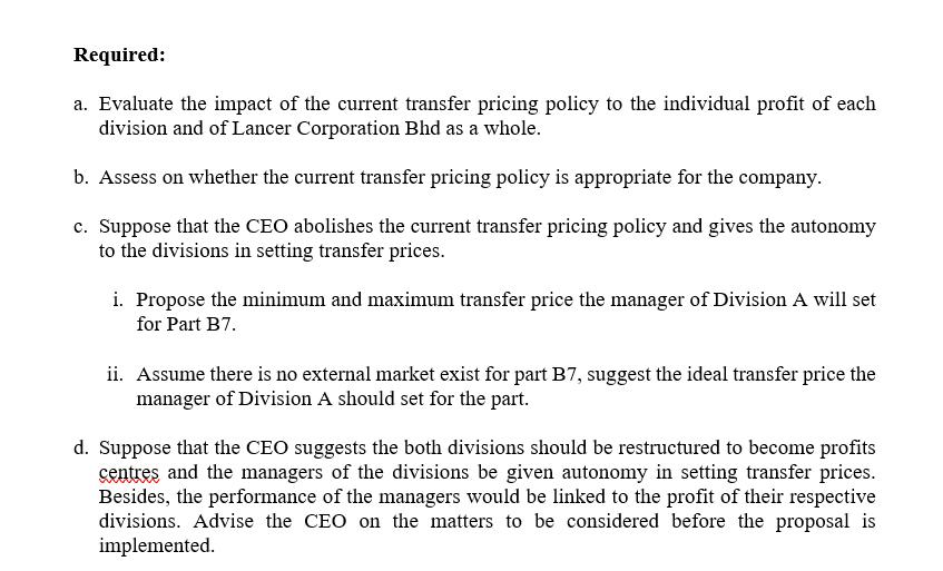 Required: a. Evaluate the impact of the current transfer pricing policy to the individual profit of each division and of Lanc