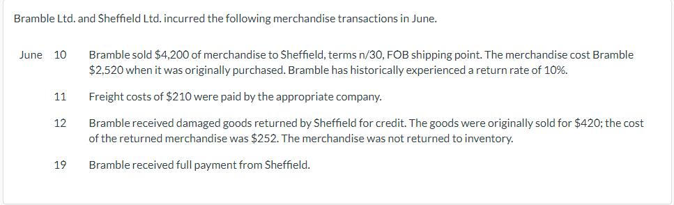 Bramble Ltd. and Sheffield Ltd. incurred the following merchandise transactions in June. June 10 Bramble sold $4,200 of merch