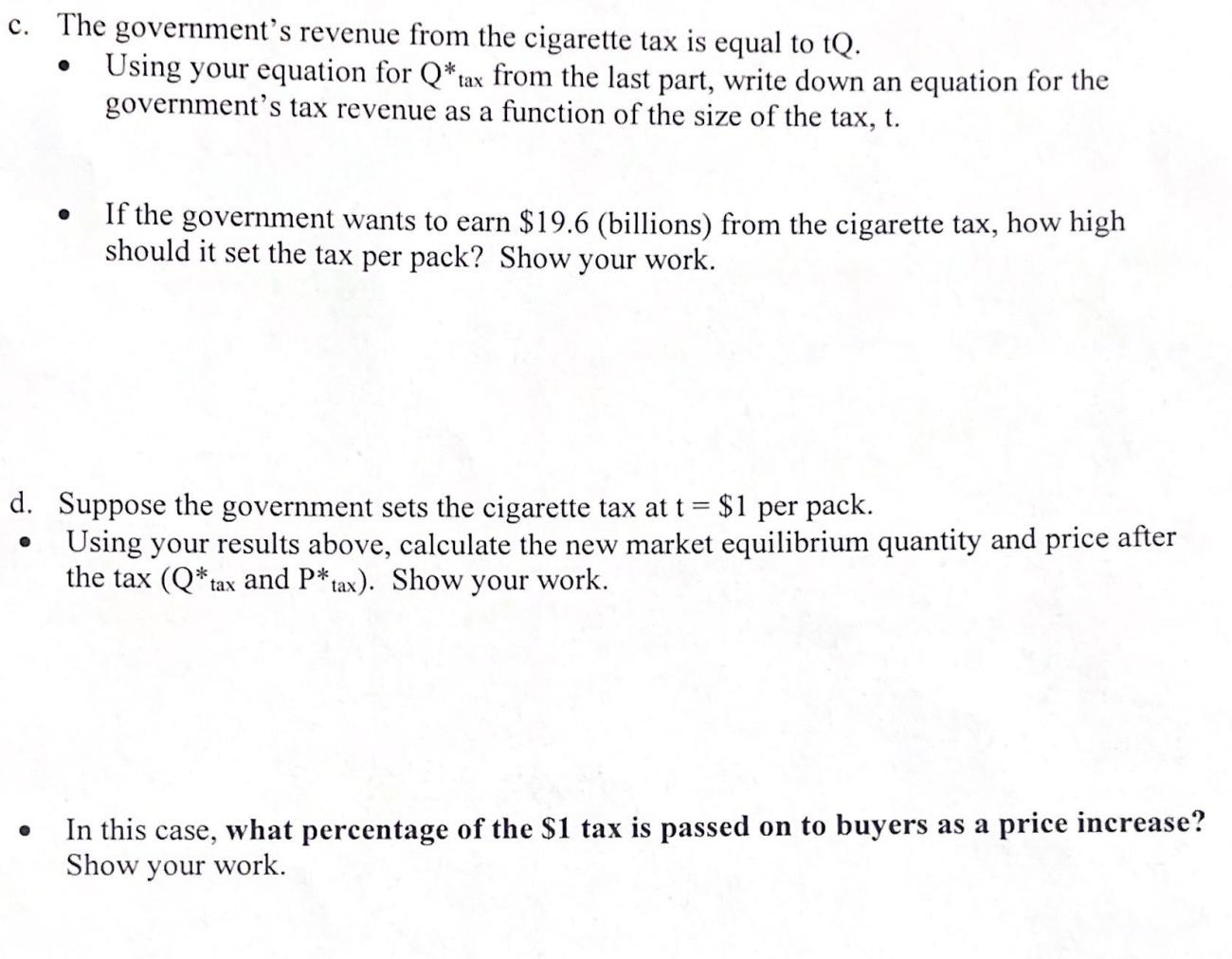 c. The governments revenue from the cigarette tax is equal to tQ. - Using your equation for ( mathrm{Q}^{*} ) tax from th
