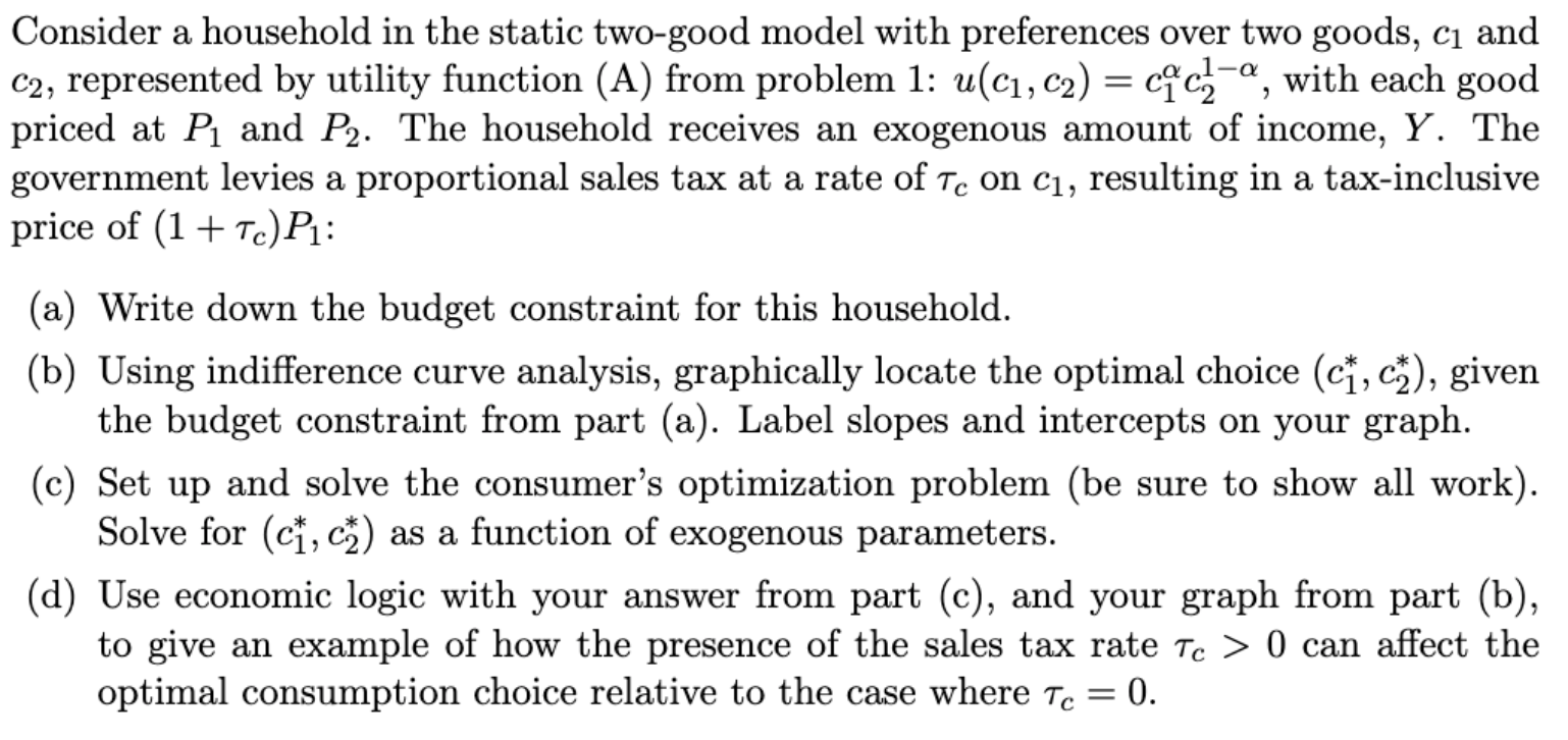 Consider a household in the static two-good model with preferences over two goods, ( c_{1} ) and ( c_{2} ), represented b