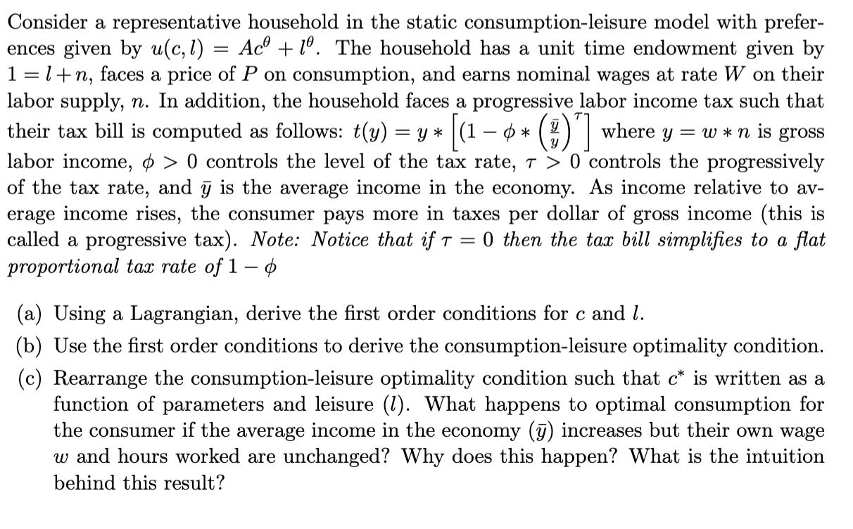 Consider a representative household in the static consumption-leisure model with preferences given by ( u(c, l)=A c^{theta}